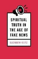 Spiritual Truth in the Age of Fake News