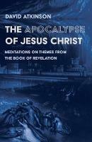 The Apocalypse of Jesus Christ - David Atkinson - cover