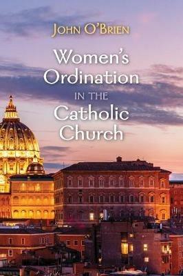 Women's Ordination in the Catholic Church - John O'Brien - cover