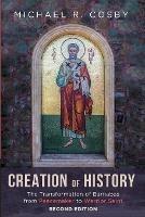 Creation of History, Second Edition: The Transformation of Barnabas from Peacemaker to Warrior Saint