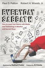 Everyday Sabbath: How to Lead Your Dance with Media and Technology in Mindful and Sacred Ways