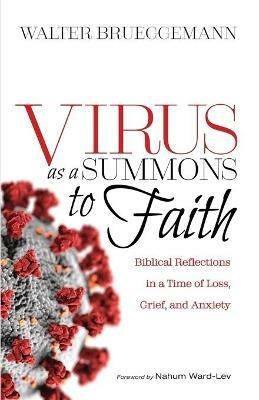 Virus as a Summons to Faith: Biblical Reflections in a Time of Loss, Grief, and Uncertainty - Walter Brueggemann,Nahum Ward-Lev - cover