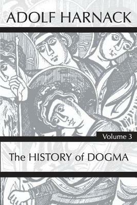 History of Dogma, Volume 3 - Adolf Harnack - cover