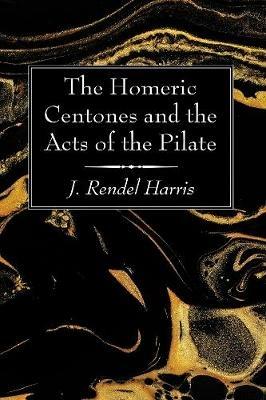 The Homeric Centones and the Acts of the Pilate - J Rendel Harris - cover