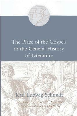 The Place of the Gospels in the General History of Literature - Karl Ludwig Schmidt,John Riches - cover