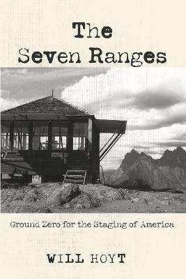 The Seven Ranges: Ground Zero for the Staging of America - Will Hoyt - cover