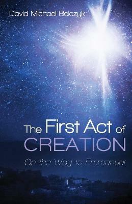 The First Act of Creation - David Michael Belczyk - cover