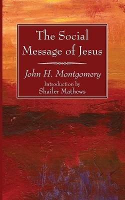 The Social Message of Jesus - John H Montgomery,Shailer Mathews - cover