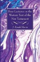 Four Lectures on the Western Text of the New Testament - J Rendel Harris - cover