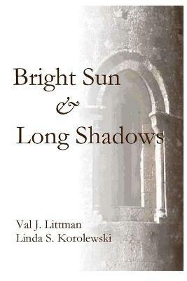 A Bright Sun and Long Shadows - Val J Littman,Linda S Korolewski - cover