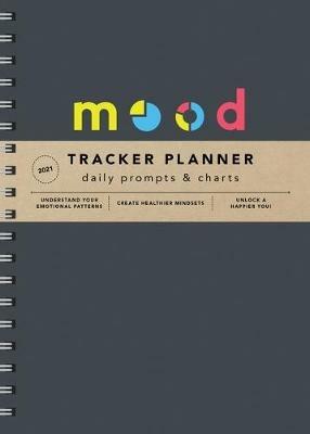 2021 Mood Tracker Planner: Understand Your Emotional Patterns; Create Healthier Mindsets; Unlock a Happier You! - Sourcebooks - cover