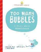 Too Many Bubbles: A Story about Mindfulness - Christine Peck,Mags DeRoma - cover