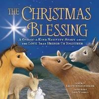 The Christmas Blessing: A One-of-a-Kind Nativity Story about the Love That Brings Us Together - Erin Guendelsberger - cover