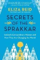 Secrets of the Sprakkar: Iceland's Extraordinary Women and How They Are Changing the World