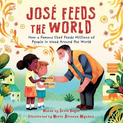José Feeds the World: How a famous chef feeds millions of people in need around the world - David Unger - cover