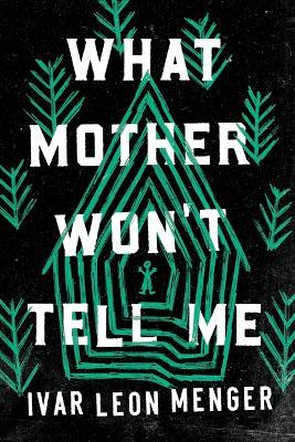 What Mother Won't Tell Me - Ivar Leon Menger - cover