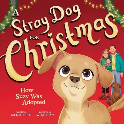 A Stray Dog for Christmas: How Suzy Was Adopted - Jack Jokinen - cover