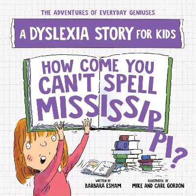 How Come You Can't Spell Mississippi: A Dyslexia Story for Kids - Barbara Esham - cover