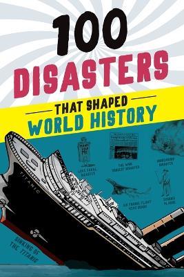 100 Disasters That Shaped World History - Joanne Mattern - cover