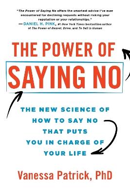 The Power of Saying No: The New Science of How to Say No that Puts You in Charge of Your Life - Vanessa Patrick - cover