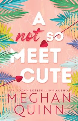 A Not So Meet Cute - Meghan Quinn - cover