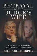 Betrayal of the Judge's Wife: A Case That Escalated to Unanticipated Consequences