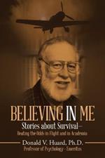 Believing In Me: Stories About Survival-Beating the Odds in Flight and in Academia