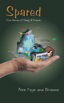 Spared: True Stories of Family & Friends - Alice Faye,Brianna - cover