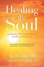 Healing the Soul: An Intuitive Md's Prescription for Health and Wholeness