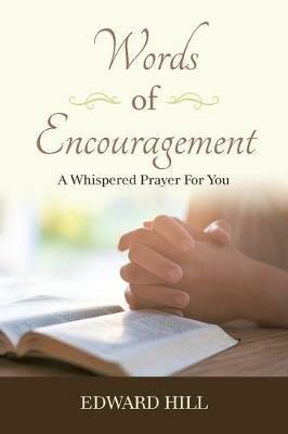 Words of Encouragement: A Whispered Prayer for You - Edward Hill - cover