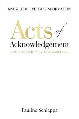 Acts of Acknowledgement: Acts of Speech and Acts of Knowledge - Pauline Schiappa - cover