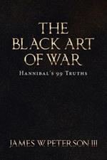 The Black Art of War: Hannibal's 99 Truths