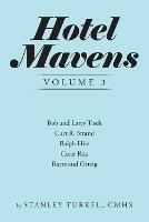 Hotel Mavens Volume 3: Bob and Larry Tisch, Curt R. Strand, Ralph Hitz, Cesar Ritz, and Raymond Orteig