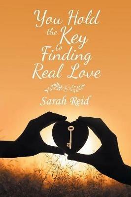 You Hold the Key to Finding Real Love - Sarah Reid - cover