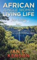 African Jungle Women Living Life Just Living Book 2: Sara's Uncomplicated Life Thereafter Associated with the White Man
