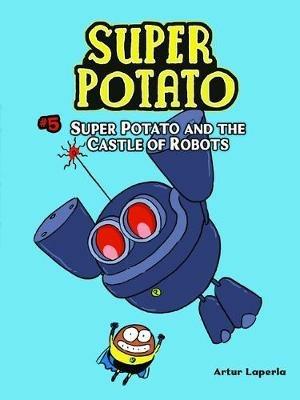 Super Potato and the Castle of Robots: Book 5 - Artur Laperla - cover