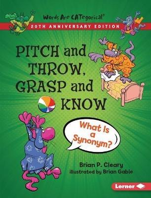 Pitch and Throw, Grasp and Know, 20th Anniversary Edition: What Is a Synonym? - Brian P. Cleary - cover
