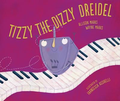 Tizzy the Dizzy Dreidel - Allison Marks,Wayne Marks - cover