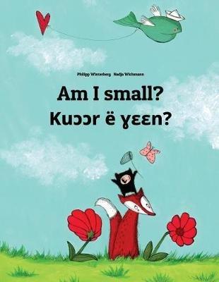 Am I small? Ku&#596;&#596;r ë &#611;&#603;&#603;n?: English-Dinka/South Dinka: Children's Picture Book (Bilingual Edition) - cover