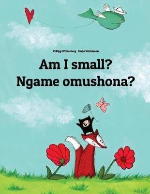 Am I small? Ngame omushona?: English-Oshiwambo/Oshindonga Dialect: Children's Picture Book (Bilingual Edition) - cover