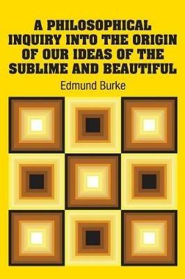 A Philosophical Inquiry Into the Origin of our Ideas of the Sublime and Beautiful - Edmund Burke - cover