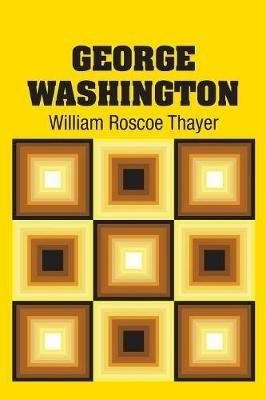 George Washington - William Roscoe Thayer - cover