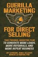 Guerilla Marketing for Direct Selling: Your Personal Marketing Plan to Generate More Leads, More Referrals, and More Repeat Business - Jay Conrad Levinson,James Dillehay,Marcella Vonn Harting - cover
