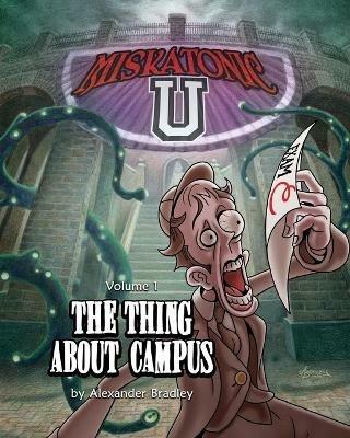 Miskatonic U: The Thing About Campus - Alexander Ernst Bradley - cover