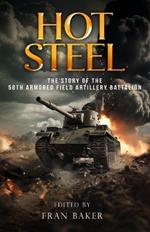 Hot Steel: The Story of the 58th Armored Field Artillery Battalion