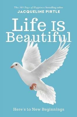 Life IS Beautiful: Here's to New Beginnings - Jacqueline Pirtle - cover