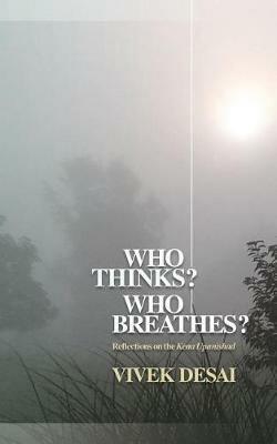 Who Thinks? Who Breathes?: Reflections on the Kena Upanishad - Vivek Desai - cover