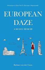 European Daze: A Model Memoir: Adventures in How Not to Become a Supermodel