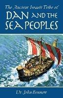 The Ancient Israeli Tribe of Dan and the Sea Peoples - John Bennett - cover