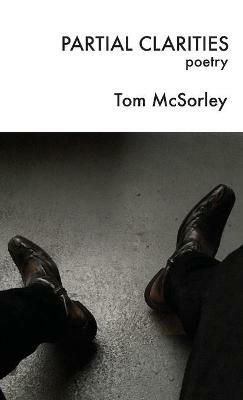 Partial Clarities: Poetry - Tom McSorley - cover